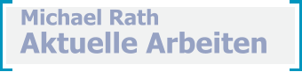 Michael Rath Aktuelle Arbeiten